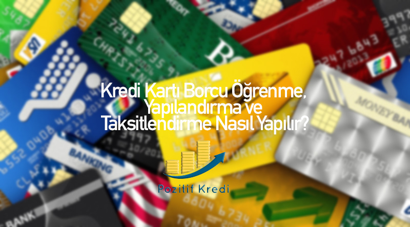 Kredi Kartı Borcu Öğrenme, Yapılandırma ve Taksitlendirme Nasıl Yapılır?